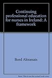 Continuing professional education for nurses in Ireland : a framework