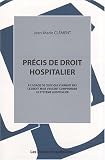 Précis de droit hospitalier : A l'usage de ceux qui n'aiment pas le droit mais veulent comprendre le système hospitalier Précis de droit hospitalier : A l'usage de ceux qui n'aiment pas le droit mais veulent comprendre le système hospitalier
