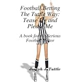 Football Betting the Tuttle Way: Tease Me and Please Me: A Book for the Serious Football Bettor (Paperback) newly tagged "betting from home" Football Betting the Tuttle Way: Tease Me and Please Me: A Book for the Serious Football Bettor