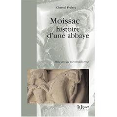 Moissac, histoire d'une abbaye : Mille ans de vie b�n�dictine