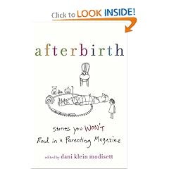 Afterbirth: Stories You Won't Read in a Parenting Magazine