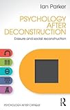 Psychology after deconstruction : erasure and social reconstruction