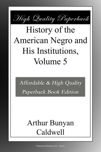 History of the American Negro and His Institutions, Volume 5