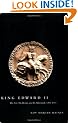 King Edward II: His Life, His Reign, and Its Aftermath, 1284-1330