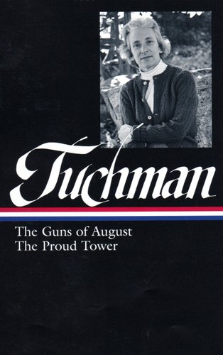 barbara w tuchman the guns of august  the proud tower library of america
