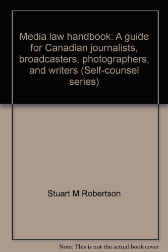 Media law handbook: A guide for Canadian journalists, broadcasters, photographers, and writers (Self-counsel series)
