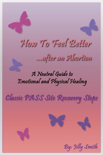 Abortion: How To Feel Better Afterwards - A Neutral Guide to Recovery (How To Feel Better After An Abortion Book 2)