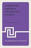 Techniques and applications of fast reactions in solution : proceedings of the NATO Advanced Study Institute on New Applications of Chemical Relaxation Spectrometry and Other Fast Reaction Methods in 
