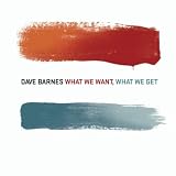 Dave Barnes What We Want, What We Get