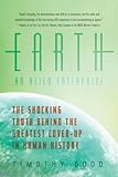 Earth: An Alien Enterprise: The Shocking Truth Behind the Greatest Cover-Up in Human History