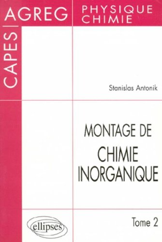 Download Montage de Chimie inorganique : CAPES et Agrégation de Physique et chimie, tome 2 Download Montage de Chimie inorganique : CAPES et Agrégation de Physique et chimie, tome 2