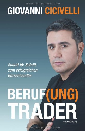 Produkt-Bild: Beruf(ung) Trader: Schritt f&uuml;r Schritt zum erfolgreichen B&ouml;rsenh&auml;ndler