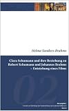 Clara Schumann und ihre Beziehung zu Robert Schumann und Johannes Brahms - Entstehung eines Films - Helma Sanders-Brahms