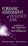 Forensic Assessment of Violence Risk: A Guide for Risk Assessment and Risk Management Forensic Assessment of Violence Risk: A Guide for Risk Assessment and Risk Management