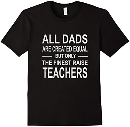 Men's All DADS Are Created Equal But Only The Finest Raise Teacher Large Black