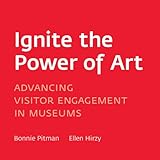 Ignite the power of art : advancing visitor engagement in museums