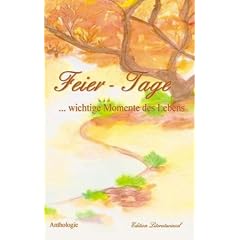 Feier-Tage ... wichtige Momente des Lebens: Anthologie der Literaturinsel