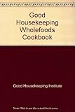 'Good Housekeeping' whole foods cook book