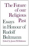 The future of our religious past : essays in honour of Rudolf Bultmann