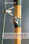 Fishing Bamboo: An Angler's Passion f...