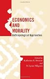 Economics and Morality: Anthropological Approaches (Society for Economic Anthropology Monograph Series)