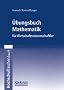 �bungsbuch Mathematik f�r Wirtschaftswissenschaftler