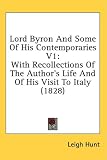 Lord Byron And Some Of His Contemporaries V1: With Recollections Of The Author's Life And Of His Visit To Italy (1828): 1