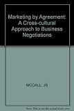 Marketing by agreement : a cross-cultural approach to business negotiations