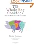 The Whole Hog Cookbook: Chops, Loin, Shoulder, Bacon, and All That Good Stuff