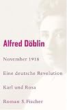 November 1918 - Eine deutsche Revolution: Erz&auml;hlwerk in drei Teilen - Dritter Teil: Karl und Rosa - Alfred D&ouml;blin