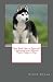 New Book How to Train and Understand your Siberian Husky Puppy or Dog