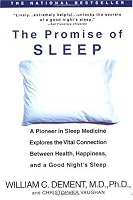 The Promise of Sleep: A Pioneer in Sleep Medicine Explores the Vital Connection Between Health, Happiness, and a Good Night's Sleep