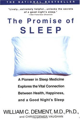 The Promise of Sleep: A Pioneer in Sleep Medicine Explores the Vital Connection Between Health, Happiness, and a Good Night's Sleep