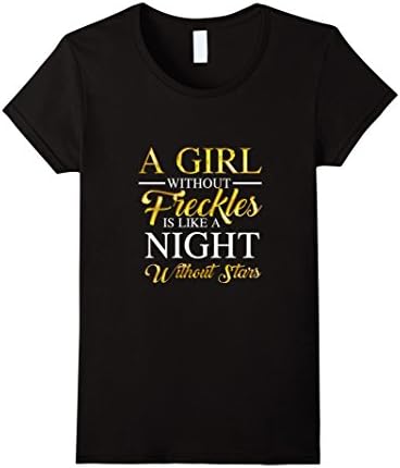 Women's A Girl Without Freckles Is Like A Night Without Stars TShirt Small Black