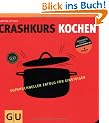 Crashkurs Kochen: Superschneller Erfolg f�r Einsteiger (Die GU Grundkochb�cher)
