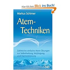 Atem-Techniken - Zahlreiche einfache Atem-�bungen zur Selbstheilung, Verj�ngung und Harmonisierung