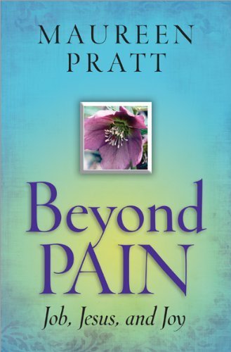 Beyond Pain: Job, Jesus, and Joy by Maureen Pratt(December 20, 2010) Paperback