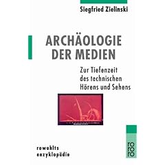 Archäologie der Medien. Zur Tiefenzeit des technischen Hörens und Sehens.