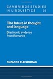The future in thought and language : diachronic evidence from Romance