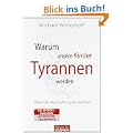 Warum unsere Kinder Tyrannen werden: Oder: Die Abschaffung der Kindheit
