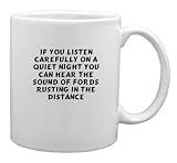 If you listen carefully on a quiet night you can hear the sound of Fords rusting in the distance Mug