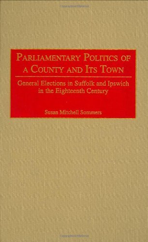 Parliamentary Politics of a County and Its Town: General Elections in Suffolk and Ipswich in the Eighteenth Century