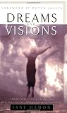 Dreams and Visions: Understanding Your Dreams and How God Can Use Them to Speak to You Today