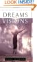 Dreams and Visions: Understanding Your Dreams and How God Can Use Them To Speak To You Today