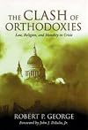 Clash Of Orthodoxies: Law Religion & Morality In Crisis
