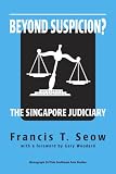 Beyond Suspicion? The Singapore Judiciary (Southeast Asia Studies Monograph Series)