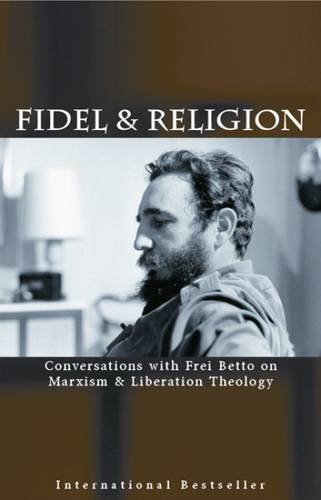Fidel & Religion: Conversations with Frei Betto on Marxism & Liberation Theology