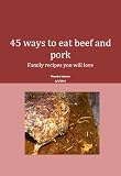  : 45 ways to eat beef and pork (Valente family recipes)