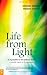 Life from Light: Is It Possible to Live Without Food?: A Scientist Reports on His Experiences