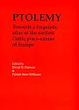 Ptolemy: Towards a Linguistic Atlas of the Earliest Celtic Place-names of Europe: Papers from a Workshop, Sponsored by the British Academy, in the ... of Wales, Aberystwyth, 11-12 April 1999